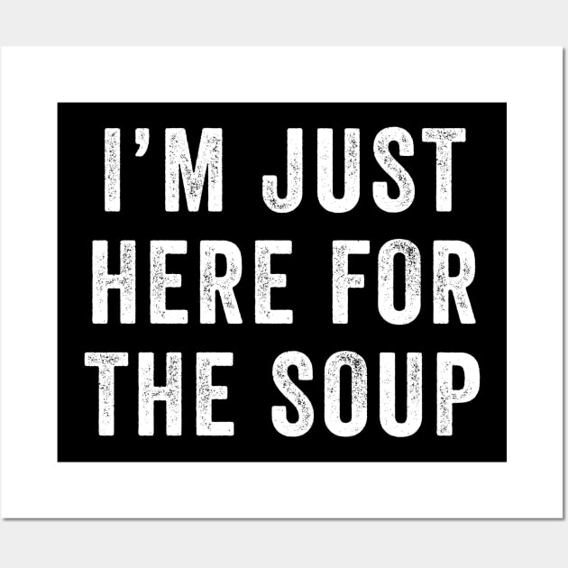 I'm just here for the soup Wall Art by handronalo